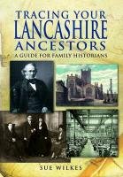 Tracing Your Lancashire Ancestors Wilkes Sue