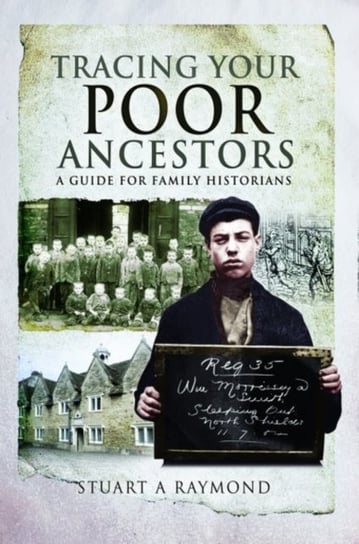 Tracing Your Poor Ancestors: A Guide for Family Historians Stuart A. Raymond