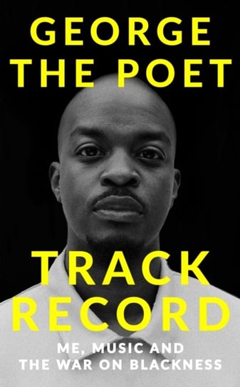 Track Record: Me,  Music,  and the War on Blackness George the Poet