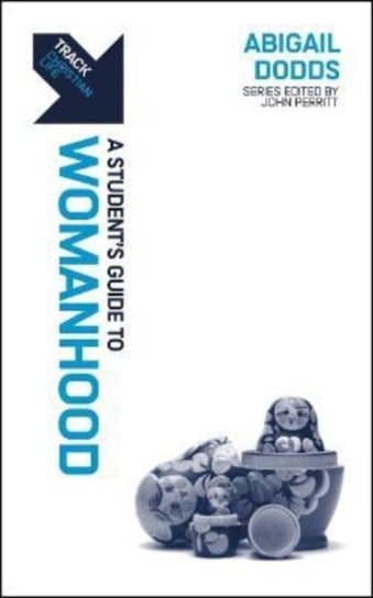 Track Womanhood A Students Guide to Womanhood Abigail Dodds