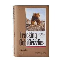 Tracking Gobi Grizzlies: Surviving Beyond the Back of Beyond Chadwick Douglas H.