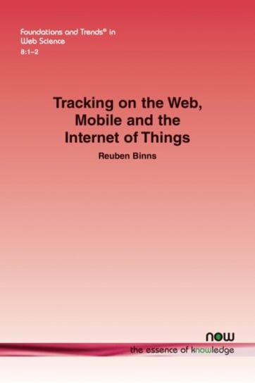 Tracking on the Web, Mobile and the Internet of Things now publishers Inc