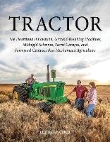 Tractor: The Heartland Innovation, Ground-Breaking Machines, Midnight Schemes, Secret Garages, and Farmyard Geniuses That Mecha Klancher Lee