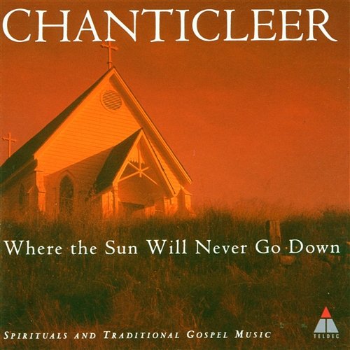 Trad : Where The Sun Will Never Go Down Chanticleer