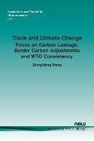 Trade and Climate Change: Focus on Carbon Leakage, Border Carbon Adjustments and Wto Consistency Zhang Zhongxiang