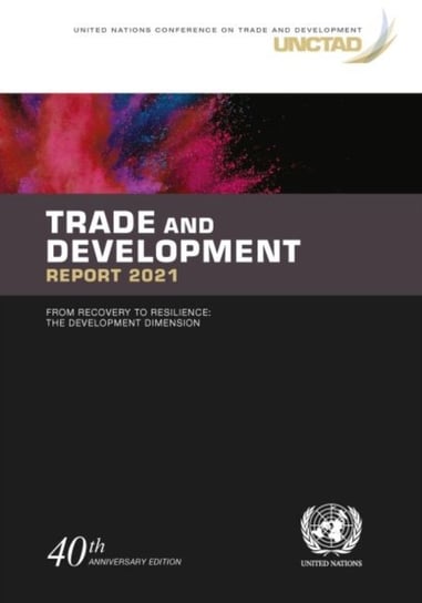 Trade and development report 2021: from recovery to resilience, the development dimension United Nations