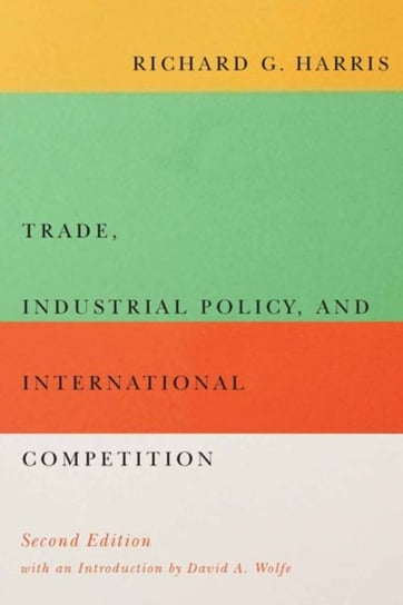 Trade, Industrial Policy, and International Competition, Second Edition Richard G. Harris