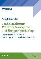 Trade Marketing, Category Management, and Shopper Marketing Schmutzler Rene