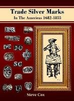 Trade Silver Marks In The Americas 1682-1855 Cox Steve