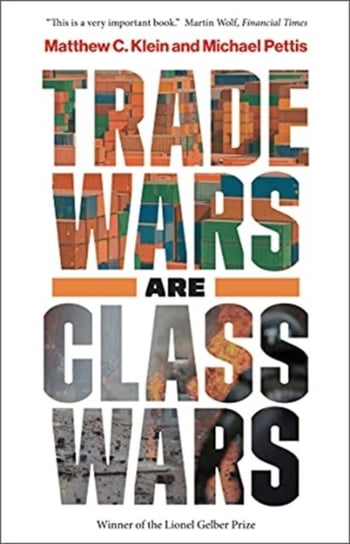 Trade Wars Are Class Wars Matthew C. Klein, Michael Pettis