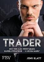 Trader - Der Weg zur profitablen Handelsstrategie - in jedem Markt Klatt Jens