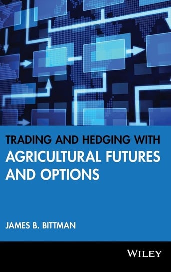 Trading and Hedging with Agricultural Futures and Options Bittman James B.