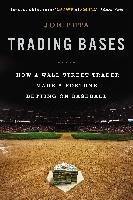 Trading Bases: How a Wall Street Trader Made a Fortune Betting on Baseball Peta Joe