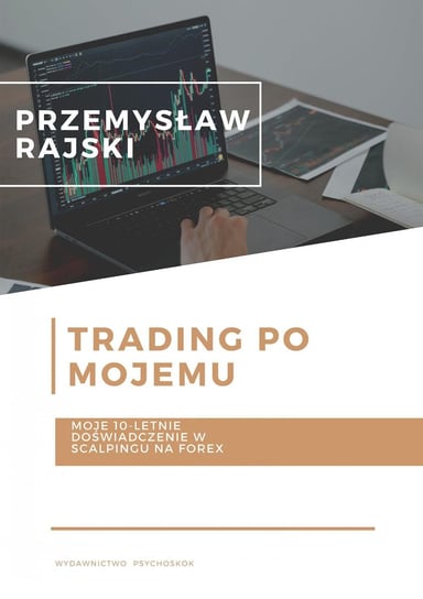 Trading po mojemu. Moje 10-letnie doświadczenie w scalpingu na Forex - ebook epub Rajski Przemysław