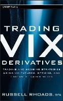 Trading VIX Derivatives: Trading and Hedging Strategies Using VIX Futures, Options, and Exchange-Traded Notes Rhoads Russell