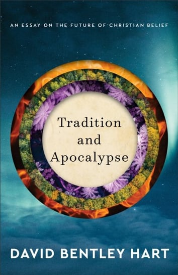 Tradition and Apocalypse - An Essay on the Future of Christian Belief Baker Publishing Group