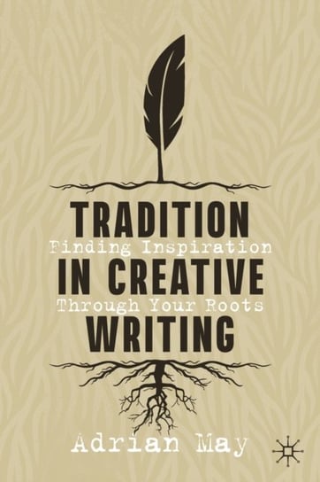 Tradition in Creative Writing Finding Inspiration Through Your Roots Adrian May