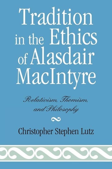 Tradition in the Ethics of Alasdair MacIntyre Lutz Christopher Stephen