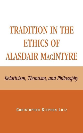 Tradition in the Ethics of Alasdair MacIntyre Lutz Christopher Stephen