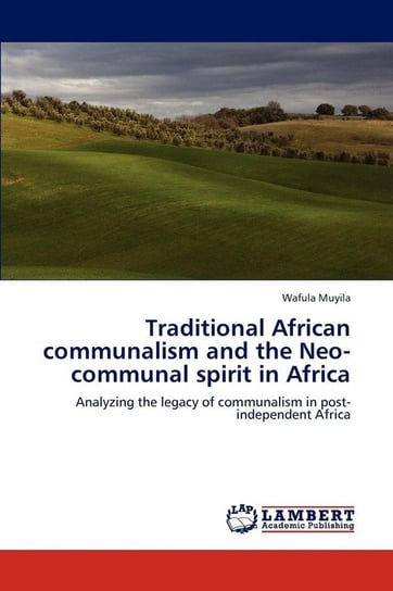 Traditional African Communalism and the Neo-Communal Spirit in Africa Muyila Wafula