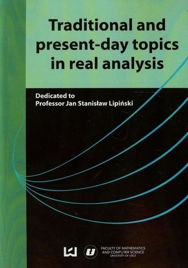 Traditional and Present-day Topics in Real Analysis Lipiński Jan S.
