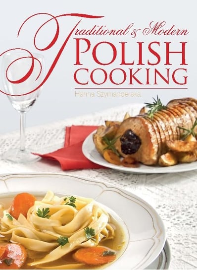 Traditional & Modern Polish Cooking Szymanderska Hanna