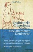 Traditionelle Chinesische Medizin  eine alternative Denkweise Wallner Fritz G.