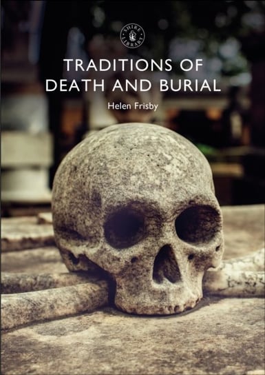 Traditions of Death and Burial Helen Frisby