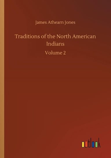 Traditions of the North American Indians Jones James Athearn