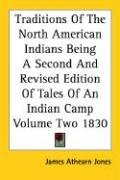 Traditions Of The North American Indians Being A Second And Revised Edition Of Tales Of An Indian Camp Volume Two 1830 Jones James Athearn
