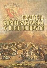 Tradycja kościuszkowska w ruchu ludowym Gmitruk Janusz, Mazurek Jerzy