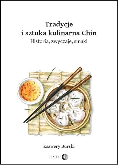 Tradycje i sztuka kulinarna Chin. Historia, zwyczaje, smaki Burski Ksawery