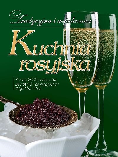 Tradycyjna i współczesna kuchnia rosyjska Łukasik Inna, Sado Agnieszka