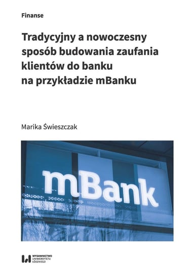 Tradycyjny a nowoczesny sposób budowania zaufania klientów do banku na przykładzie mBanku Świeszczak Marika