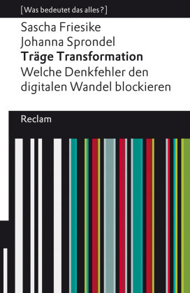 Träge Transformation. Welche Denkfehler den digitalen Wandel blockieren Reclam, Ditzingen