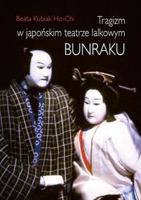 Tragizm w japońskim teatrze lalkowym Bunraku Kubiak Ho-Chi Beata