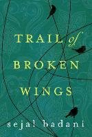 Trail of Broken Wings Badani Sejal