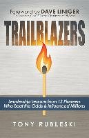 Trailblazers: Leadership Lessons from 12 Thought Leaders Who Beat the Odds and Influenced Millions Rubleski Tony