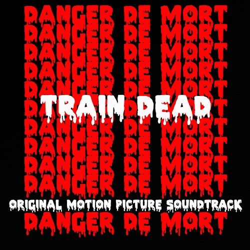 Train Dead (Original Motion Picture Soundtrack) danger de mort
