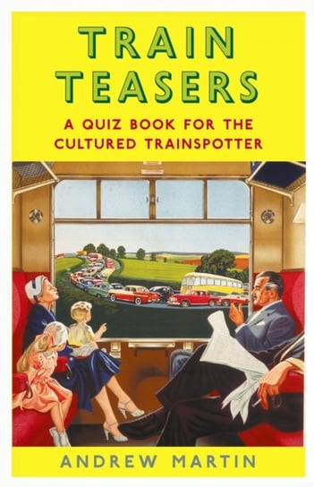 Train Teasers: A Quiz Book for the Cultured Trainspotter Martin Andrew