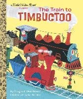 Train to Timbuctoo Brown Margaret Wise