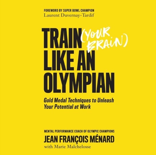 Train Your Brain Like an Olympian Jean Francois Menard, Patrick Lawlor