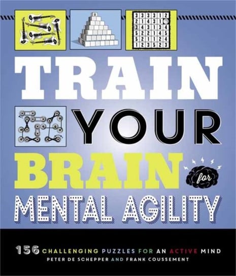 Train Your Brain: Mental Agility: 156 Puzzles for an Active Mind Peter De Schepper, Frank Coussement