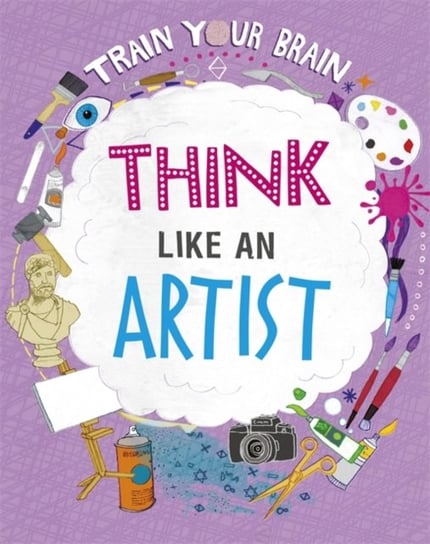 Train Your Brain: Think Like an Artist Woolf Alex