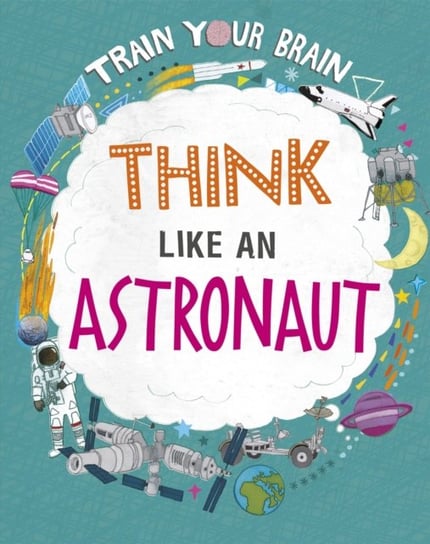 Train Your Brain: Think Like an Astronaut Woolf Alex