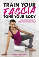 Train Your Fascia, Tone Your Body Muller Divo, Hertzer Karin