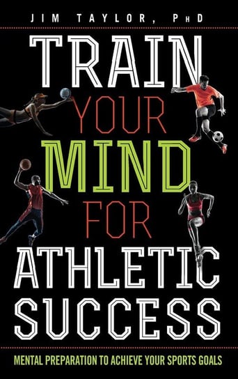 Train Your Mind for Athletic Success Taylor PhD Jim