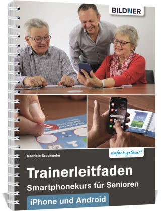 Trainerleitfaden Smartphonekurs für Senioren iPhone und Android BILDNER Verlag