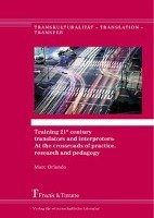 Training 21st century translators and interpreters: At the crossroads of practice, research and pedagogy Orlando Marc