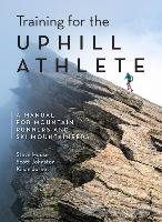 Training for the Uphill Athlete: A Manual for Mountain Runners and Ski Mountaineers House Steve, Johnston Scott, Jornet Kilian